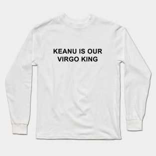 Keanu is Our Virgo King Long Sleeve T-Shirt